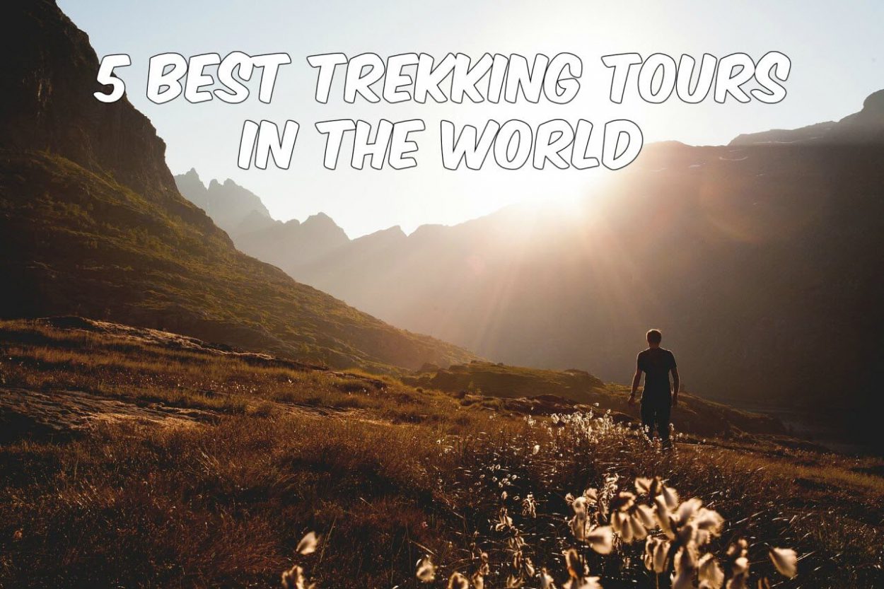 5 Best Trekking Tours in the World